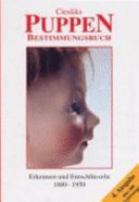 Ciesliks Puppen Bestimmungsbuch : erkennen und entschlüsseln ; 1880 - 1950