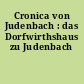 Cronica von Judenbach : das Dorfwirthshaus zu Judenbach
