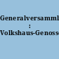 Generalversammlung : Volkshaus-Genossenschaft