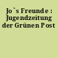 Jo`s Freunde : Jugendzeitung der Grünen Post