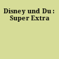 Disney und Du : Super Extra