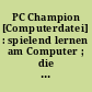 PC Champion [Computerdatei] : spielend lernen am Computer ; die bunte Welt der Tiere