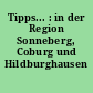 Tipps... : in der Region Sonneberg, Coburg und Hildburghausen