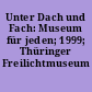 Unter Dach und Fach: Museum für jeden; 1999; Thüringer Freilichtmuseum Hohenfelden
