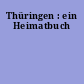 Thüringen : ein Heimatbuch