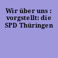 Wir über uns : vorgstellt: die SPD Thüringen