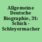 Allgemeine Deutsche Biographie, 31: Schick - Schleyermacher