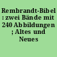 Rembrandt-Bibel : zwei Bände mit 240 Abbildungen ; Altes und Neues Testament