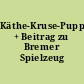 Käthe-Kruse-Puppen + Beitrag zu Bremer Spielzeug