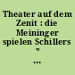 Theater auf dem Zenit : die Meininger spielen Schillers " Die Jungfrau von Orleans
