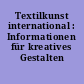 Textilkunst international : Informationen für kreatives Gestalten