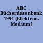 ABC Bücherdatenbank 1994 [Elektron. Medium]