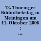 12. Thüringer Bibliothekstag in Meiningen am 11. Oktober 2006 : wir sind besser als Google" - Wandel im Beruf u. in der Ausbildung