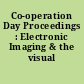 Co-operation Day Proceedings : Electronic Imaging & the visual Arts