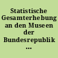 Statistische Gesamterhebung an den Museen der Bundesrepublik Deutschland für das Jahr 1999 = Including an English Summary