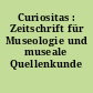 Curiositas : Zeitschrift für Museologie und museale Quellenkunde