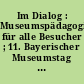 Im Dialog : Museumspädagogik für alle Besucher ; 11. Bayerischer Museumstag Bayreuth 18. - 20.Juli 2001 ; Tagungsdokumentation