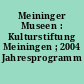 Meininger Museen : Kulturstiftung Meiningen ; 2004 Jahresprogramm