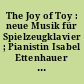 The Joy of Toy : neue Musik für Spielzeugklavier ; Pianistin Isabel Ettenhauer ; Internationaler Museumstag 20.5.01