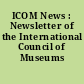ICOM News : Newsletter of the International Council of Museums