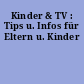Kinder & TV : Tips u. Infos für Eltern u. Kinder