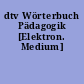 dtv Wörterbuch Pädagogik [Elektron. Medium]