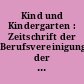Kind und Kindergarten : Zeitschrift der Berufsvereinigung der Kindergärtnerinnen Österreichs