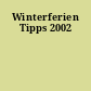 Winterferien Tipps 2002