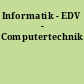 Informatik - EDV - Computertechnik