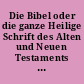 Die Bibel oder die ganze Heilige Schrift des Alten und Neuen Testaments nach der deutschen Übersetzung Martin Luthers