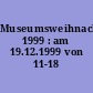 Museumsweihnacht 1999 : am 19.12.1999 von 11-18 Uhr