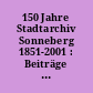 150 Jahre Stadtarchiv Sonneberg 1851-2001 : Beiträge zur Geschichte und zu den Beständen