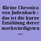 Kleine Chronica von Judenbach : das ist die kurze Erzählung derer merkwürdigsten Begebenheiten, so sich daselbst von 1457-1870 zugetragen