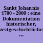 Sankt Johannis 1700 - 2000 : eine Dokumentation historischer, zeitgeschichtlicher Urkunden aus der Turmkugel der Johanniskirche zu Schalkau