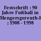 Festschrift : 90 Jahre Fußball in Mengersgereuth-Hämmern ; 1908 - 1998