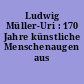 Ludwig Müller-Uri : 170 Jahre künstliche Menschenaugen aus Lauscha