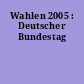 Wahlen 2005 : Deutscher Bundestag