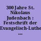 300 Jahre St. Nikolaus Judenbach : Festschrift der Evangelisch-Lutherischen Kirchgemeinde Judenbach