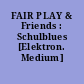 FAIR PLAY & Friends : Schulblues [Elektron. Medium]