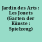 Jardin des Arts : Les Jouets (Garten der Künste : Spielzeug)