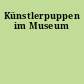 Künstlerpuppen im Museum