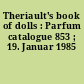 Theriault's book of dolls : Parfum catalogue 853 ; 19. Januar 1985