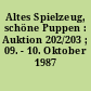 Altes Spielzeug, schöne Puppen : Auktion 202/203 ; 09. - 10. Oktober 1987