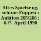Altes Spielzeug, schöne Puppen : Auktion 265/266 ; 6./7. April 1990