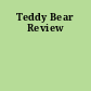 Teddy Bear Review