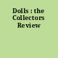 Dolls : the Collectors Review