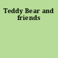 Teddy Bear and friends