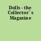 Dolls - the Collector`s Magazine