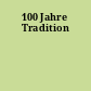 100 Jahre Tradition