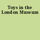 Toys in the London Museum